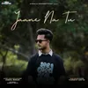 About Jaane Na Tu (feat. Harshit Datta) Song